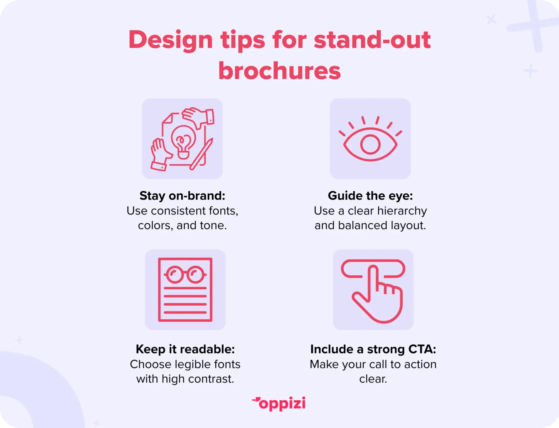 Design tips for stand-out brochures
Stay on-brand: Use consistent fonts, colors, and tone.
Guide the eye: Use a clear hierarchy and balanced layout.
Keep it readable: Choose legible fonts with high contrast.
Include a strong CTA: Make your call to action clear.
